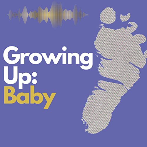 Growing Up: Baby Podcast
